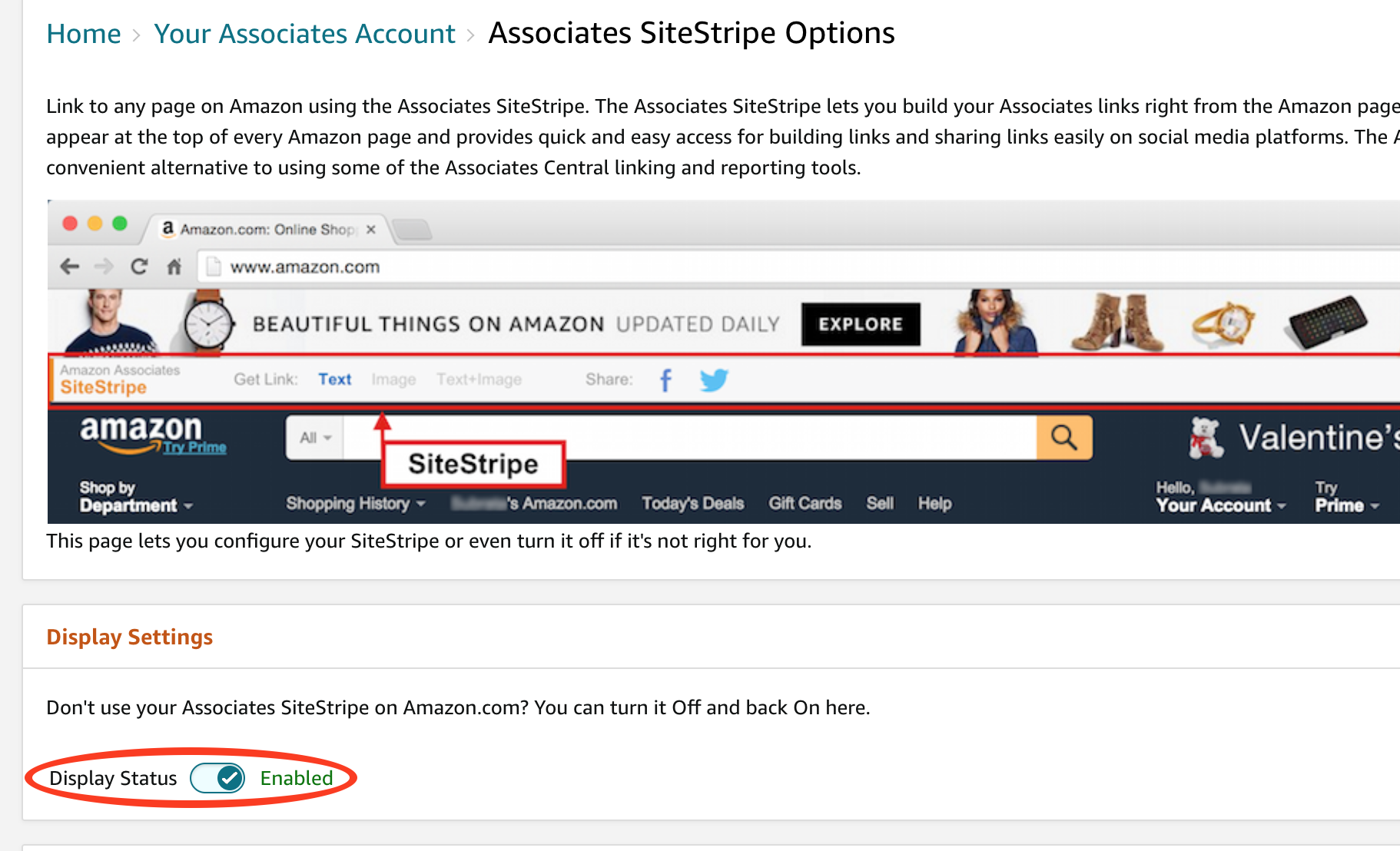 A screenshot of Amazon Associates account Associates SiteStripe Options on the Display Settings "Don't use your Associates SiteStripe on Amazon.com? You can turn it Off and back On here." With an option to "Display Status" Enabled button.